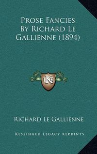 Cover image for Prose Fancies by Richard Le Gallienne (1894)