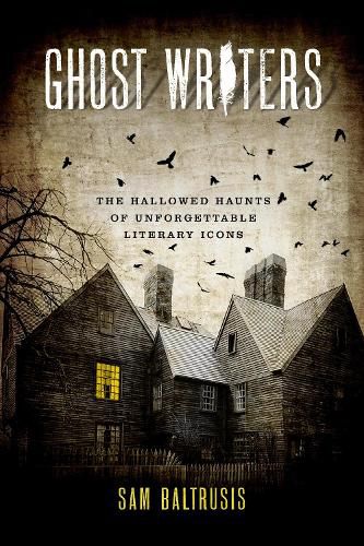 Cover image for Ghost Writers: The Hallowed Haunts of Unforgettable Literary Icons