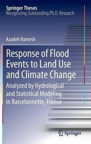 Response of Flood Events to Land Use and Climate Change: Analyzed by Hydrological and Statistical Modeling in Barcelonnette, France