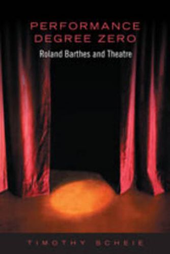 Performance Degree Zero: Roland Barthes and Theatre