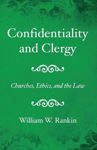 Cover image for Confidentiality and Clergy: Churches, Ethics, and the Law