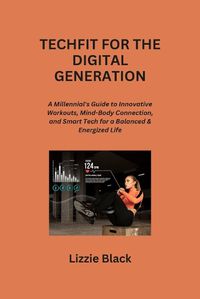 Cover image for Techfit for the Digital Generation