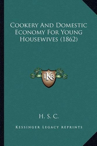 Cover image for Cookery and Domestic Economy for Young Housewives (1862)