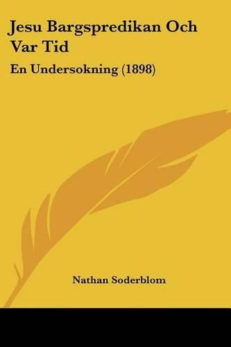 Jesu Bargspredikan Och Var Tid: En Undersokning (1898)