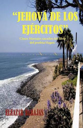 Cover image for Jehova de Los Ejercitos: Cinco Mensajes Sacados del Libro del Profeta Hageo.