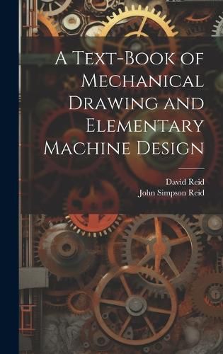 Cover image for A Text-Book of Mechanical Drawing and Elementary Machine Design