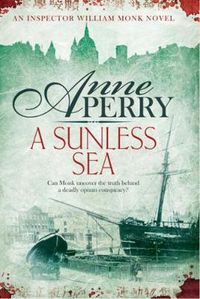 Cover image for A Sunless Sea (William Monk Mystery, Book 18): A gripping journey into the dark underbelly of Victorian London