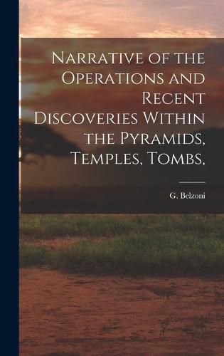 Cover image for Narrative of the Operations and Recent Discoveries Within the Pyramids, Temples, Tombs,