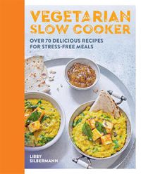 Cover image for Vegetarian Slow Cooker: Over 70 delicious recipes for stress-free meals