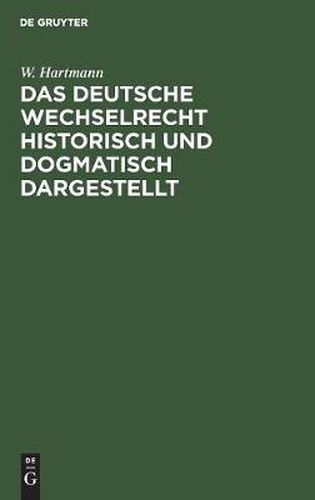 Cover image for Das deutsche Wechselrecht historisch und dogmatisch dargestellt