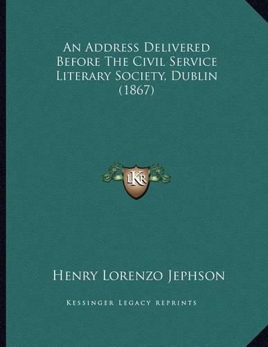 Cover image for An Address Delivered Before the Civil Service Literary Society, Dublin (1867)