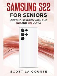 Cover image for Samsung S22 For Seniors: Getting Started With the S22 and S22 Ultra