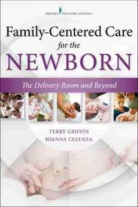 Cover image for Family-Centered Care for the Newborn: The Delivery Room and Beyond