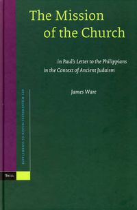 Cover image for The Mission of the Church: in Paul's Letter to the Philippians in the Context of Ancient Judaism