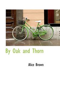 Cover image for By Oak and Thorn