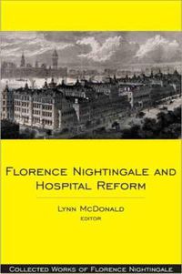 Cover image for Florence Nightingale and Hospital Reform: Collected Works of Florence Nightingale, Volume 16