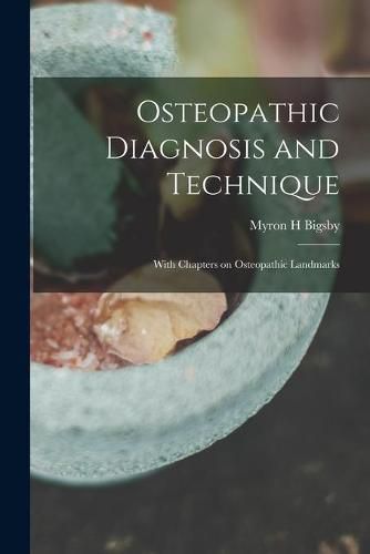 Cover image for Osteopathic Diagnosis and Technique: With Chapters on Osteopathic Landmarks