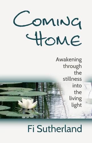 Cover image for Coming Home: awakening through the stillness into the living light