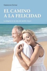 Cover image for EL CAMINO A LA FELICIDAD (Spanish Edition)