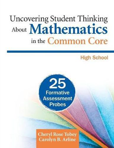 Uncovering Student Thinking About Mathematics in the Common Core, High School: 25 Formative Assessment Probes