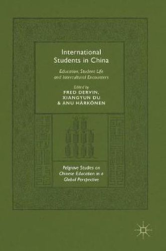 International Students in China: Education, Student Life and Intercultural Encounters