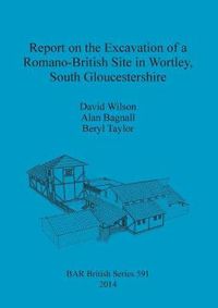 Cover image for Report on the Excavation of a Romano-British Site in Wortley South Gloucestershire