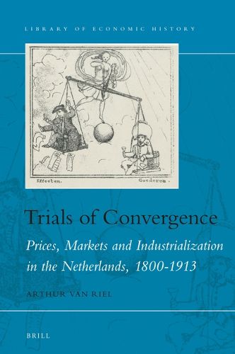 Cover image for Trials of Convergence: Prices, Markets and Industrialization in the Netherlands, 1800-1913