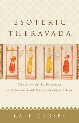 Esoteric Theravada: The Story of the Forgotten Meditation Tradition of Southeast Asia
