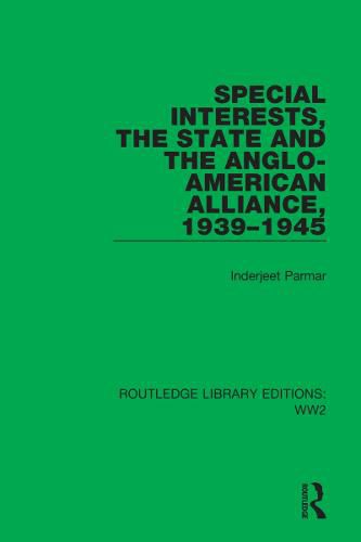 Cover image for Special Interests, the State and the Anglo-American Alliance, 1939-1945