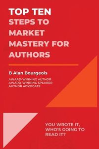 Cover image for Top Ten Steps to Market Mastery for Authors