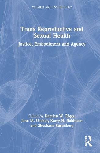 Trans Reproductive and Sexual Health: Justice, Embodiment and Agency