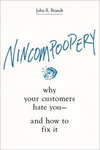 Cover image for Nincompoopery: Why Your Customers Hate You--and How to Fix It