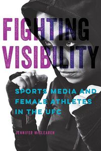 Cover image for Fighting Visibility: Sports Media and Female Athletes in the UFC