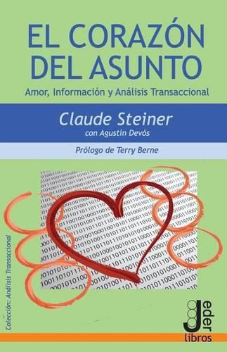 Cover image for El Corazon del Asunto: Amor, Informacion y Analisis Transaccional