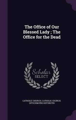 Cover image for The Office of Our Blessed Lady; The Office for the Dead