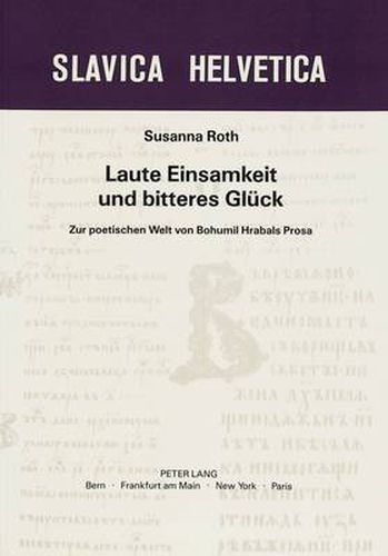 Cover image for Laute Einsamkeit Und Bitteres Glueck: Zur Poetischen Welt Von Bohumil Hrabals Prosa