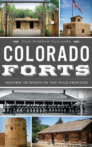 Cover image for Colorado Forts: Historic Outposts on the Wild Frontier