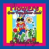 Cover image for Flowers Grow From Flower Seeds!