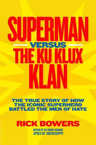 Cover image for Superman vs. the Ku Klux Klan: The True Story of How the Iconic Superhero Battled the Men of Hate