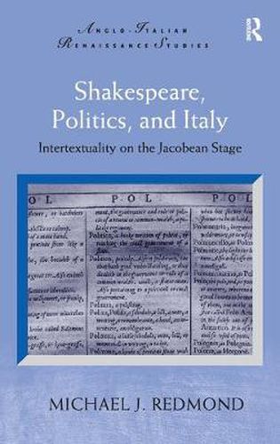 Cover image for Shakespeare, Politics, and Italy: Intertextuality on the Jacobean Stage