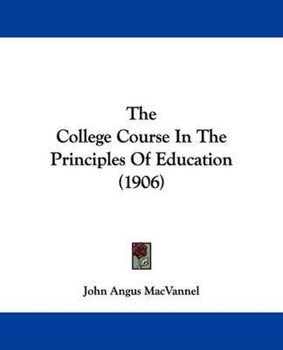 Cover image for The College Course in the Principles of Education (1906)