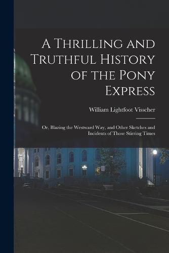 Cover image for A Thrilling and Truthful History of the Pony Express