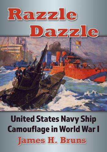 Cover image for Razzle Dazzle: United States Navy Ship Camouflage in World War I