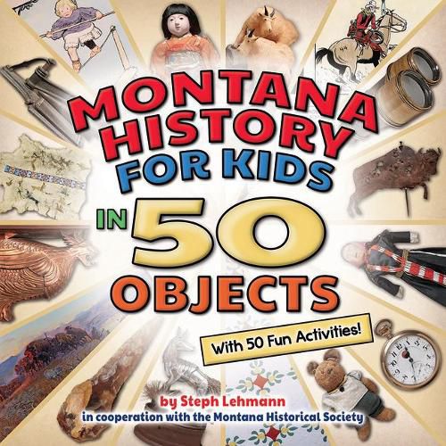 Cover image for Montana History for Kids in 50 Objects: With 50 Fun Activities