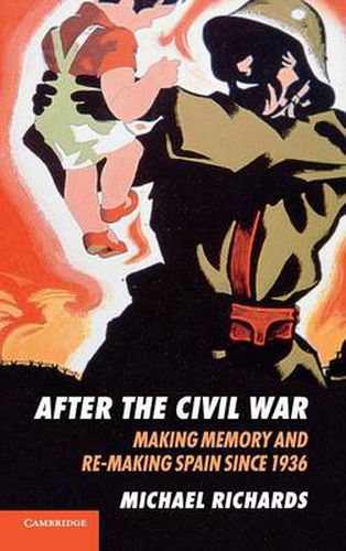 Cover image for After the Civil War: Making Memory and Re-Making Spain since 1936