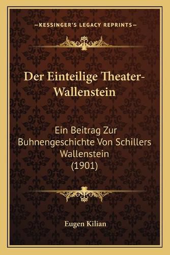 Cover image for Der Einteilige Theater-Wallenstein: Ein Beitrag Zur Buhnengeschichte Von Schillers Wallenstein (1901)