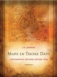 Cover image for Maps in Those Days: Cartographic Methods Before 1850