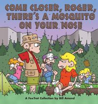 Cover image for Come Closer, Roger, There's a Mosquito on Your Nose: A Foxtrot Collection