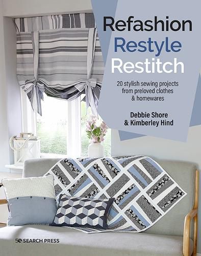 Cover image for Refashion, Restyle, Restitch: 20 Stylish Sewing Projects from Preloved Clothes & Homewares