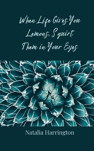 Cover image for When Life Gives You Lemons, Squirt Them in Your Eyes